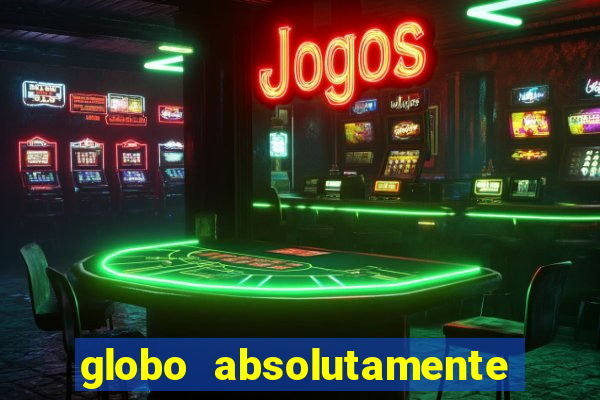 globo absolutamente tudo sobre entretenimento